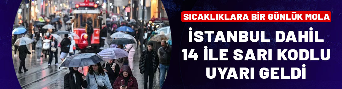 İstanbul dahil 14 ile sarı kodlu uyarı! Sağanak çok kuvvetli geliyor