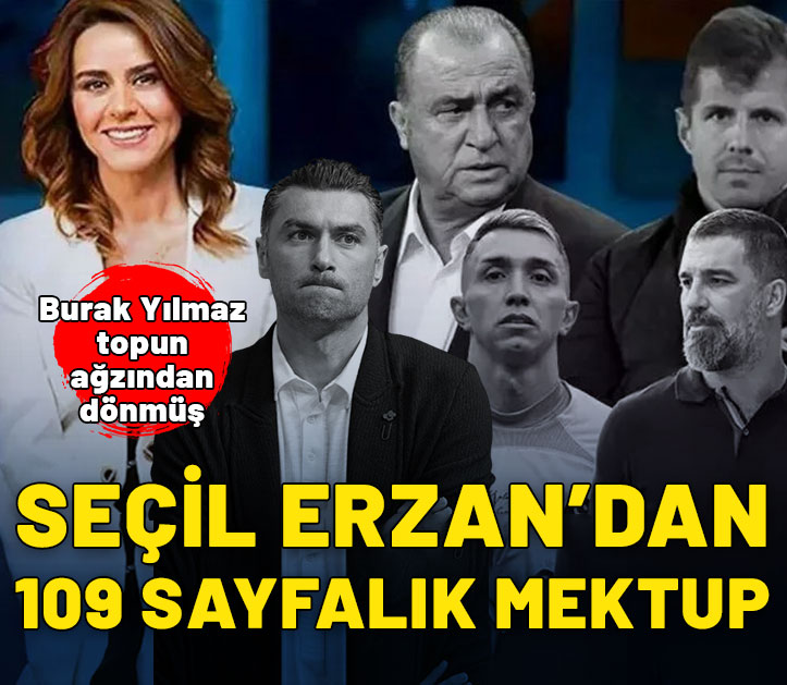 Seçil Erzan'dan 109 sayfalık mektup!  Burak Yılmaz topun ağzından dönmüş