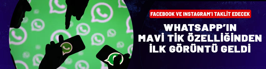 Facebook ve Instagram gibi olacak! WhatsApp'ın mavi tikinden ilk görüntü geldi