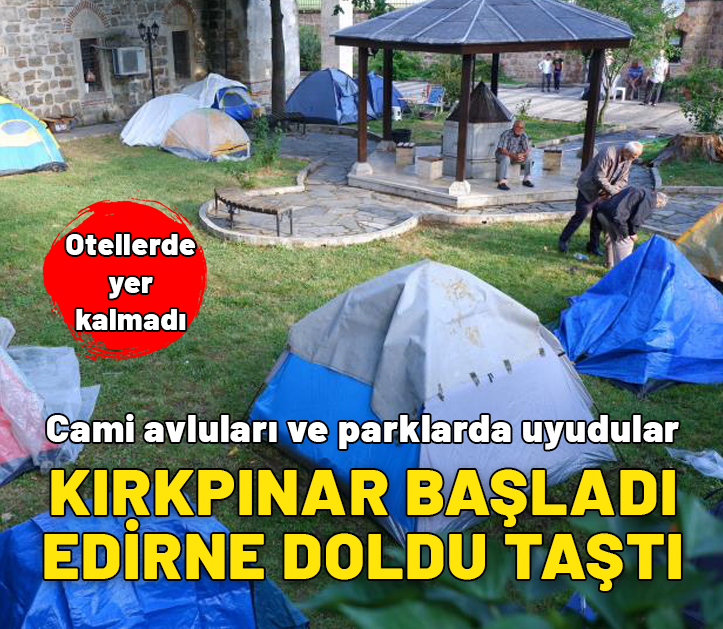 Edirne'de Kırkpınar çılgınlığı! Otellerde yer kalmadı, parklar ve camiler doldu