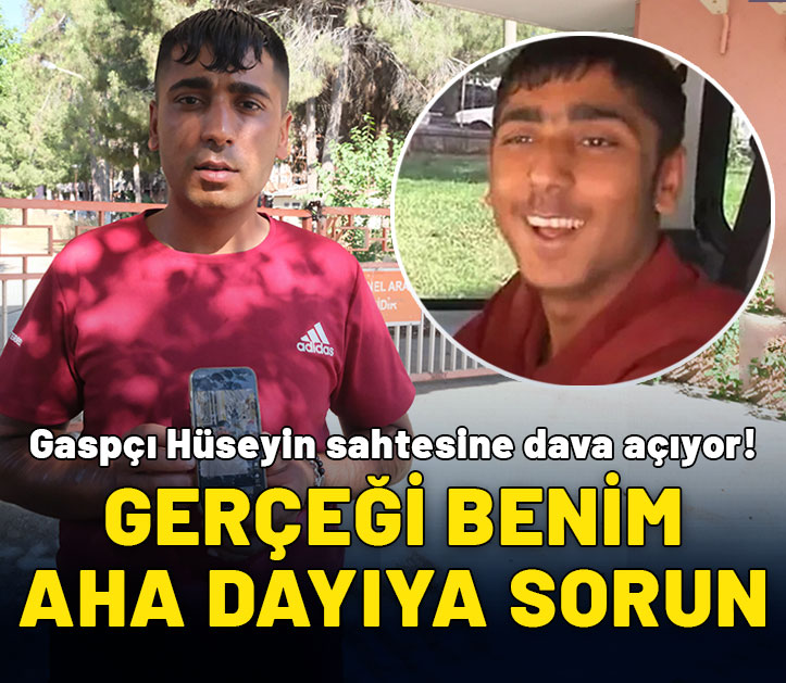 'Gaspçı Hüseyin' sahtesine dava açıyor: Gerçeği benim aha dayıya sorun