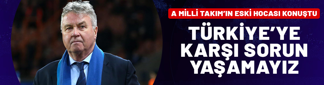 Guus Hiddink: Türkiye'ye karşı pek sorun yaşamayız