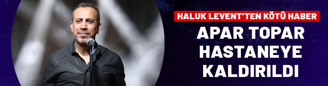 Haluk Levent'ten kötü haber! Apar topar hastaneye kaldırıldı