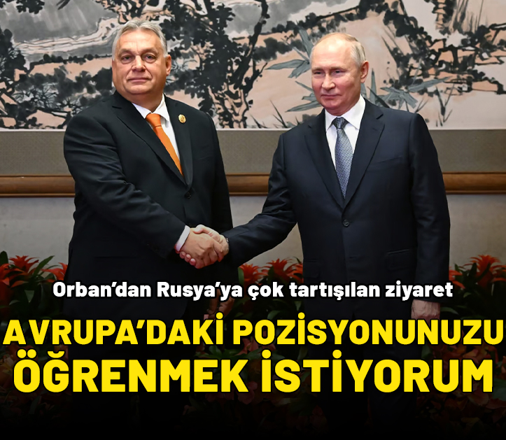 Orban’dan Rusya’ya çok tartışılan ziyaret: Avrupa’daki pozisyonunuzu duymak istiyorum