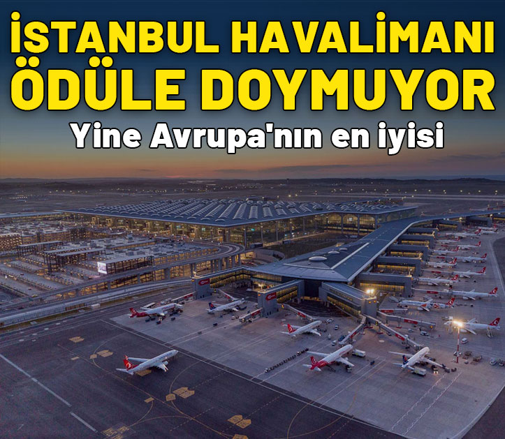 İstanbul Havalimanı ödüllere doymuyor: Avrupa'nın en iyisi seçildi