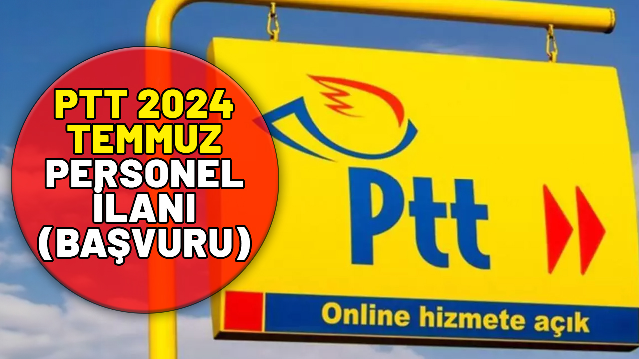 2024 TEMMUZ PTT PERSONEL ALIMI NE ZAMAN? Müjde bekleniyordu: PTT 10 bin eleman alım ilanı