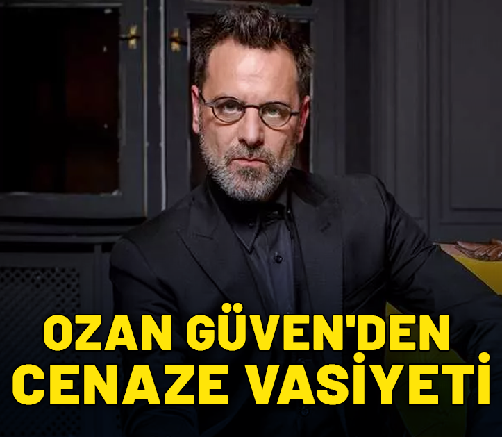 Ozan Güven'den cenaze vasiyeti