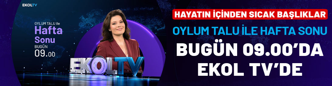 Hayatın içinden sıcak başlıklar: Oylum Talu ile Hafta Sonu bugün 09.00'da Ekol TV'de