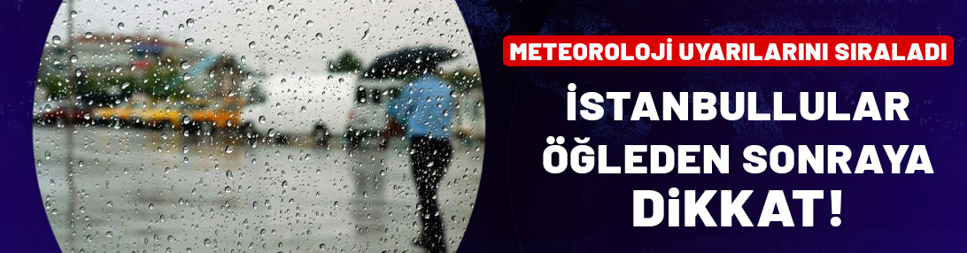 Meteoroloji'den hafta sonu uyarısı! İstanbullular öğleden sonraya dikkat