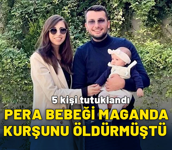 Pera bebeği maganda kurşunu öldürmüştü: 5 kişi tutuklandı