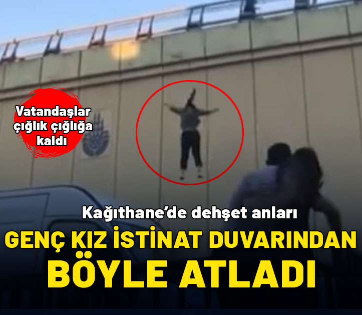 Kağıthane'de dehşet anları: Genç kız aşağı atladı vatandaş çığlık çığlığa izledi