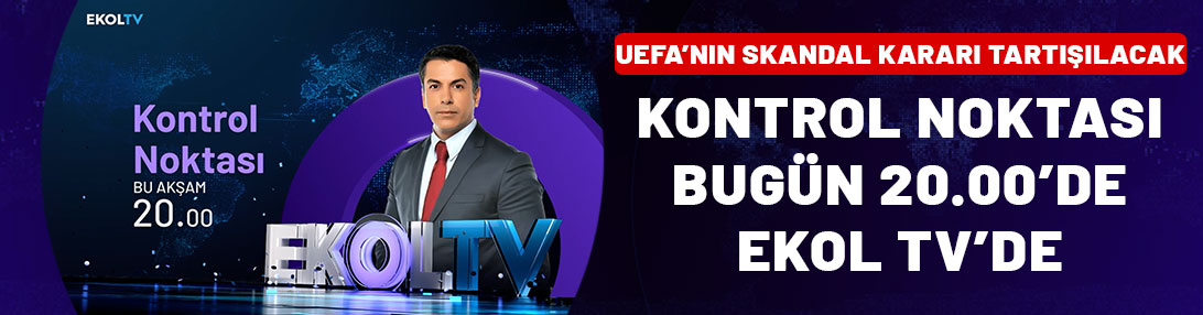 UEFA'nın skandal kararı tartışılacak! Kontrol Noktası bu akşam 20.00'de Ekol TV'de