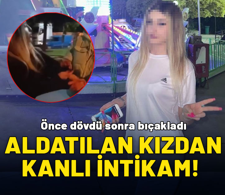 Aldatılan genç kızdan kanlı intikam! Önce dövdü sonra bıçakladı