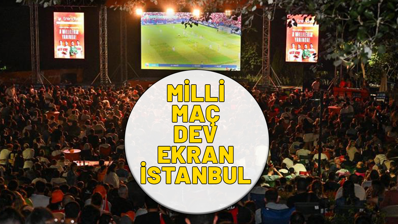 DEV EKRAN MİLLİ MAÇ İSTANBUL (HOLLANDA-TÜRKİYE): Milli maç izleme yerleri (GÜNCEL)