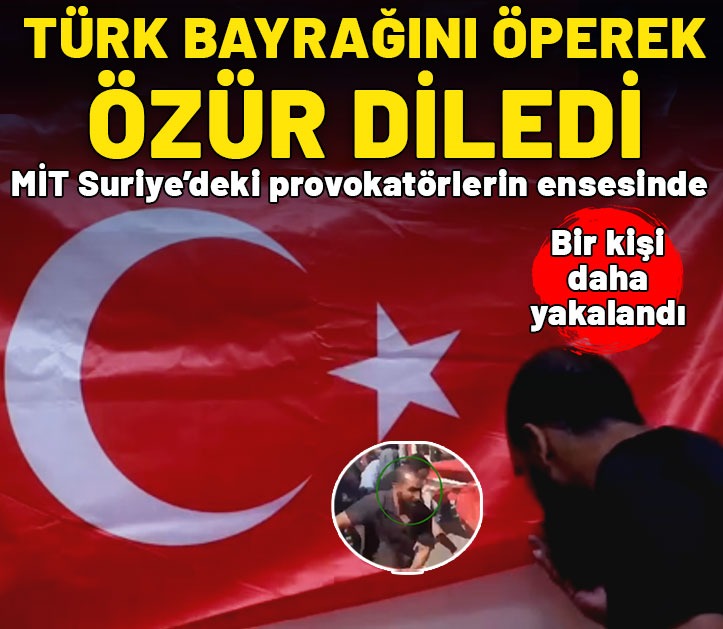 Türk bayrağına saldıranlar tek tek yakalanıyor. MİT provokatörlerden birini daha yakaladı