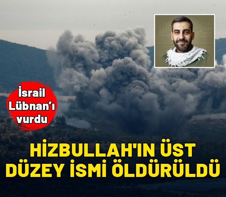 İsrail Lübnan’ı vurdu: Hizbullah'ın üst düzey ismi öldürüldü