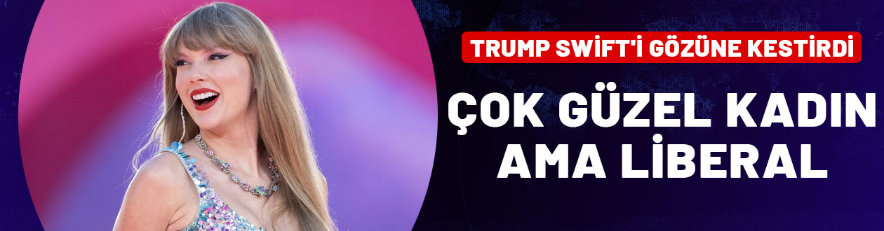 Donald Trump'tan Taylor Swift'e: Çok güzel ama liberal