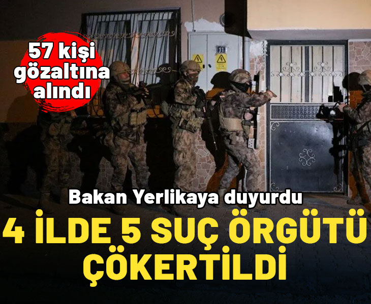 Bakan Yerlikaya duyurdu: 5 ayrı suç örgütü çökertildi