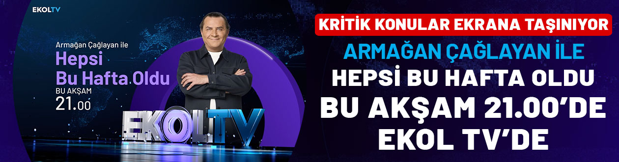 Kritik konular ekrana taşınıyor: Armağan Çağlayan ile Hepsi Bu Hafta Oldu bu akşam 21.00'de Ekol TV'de