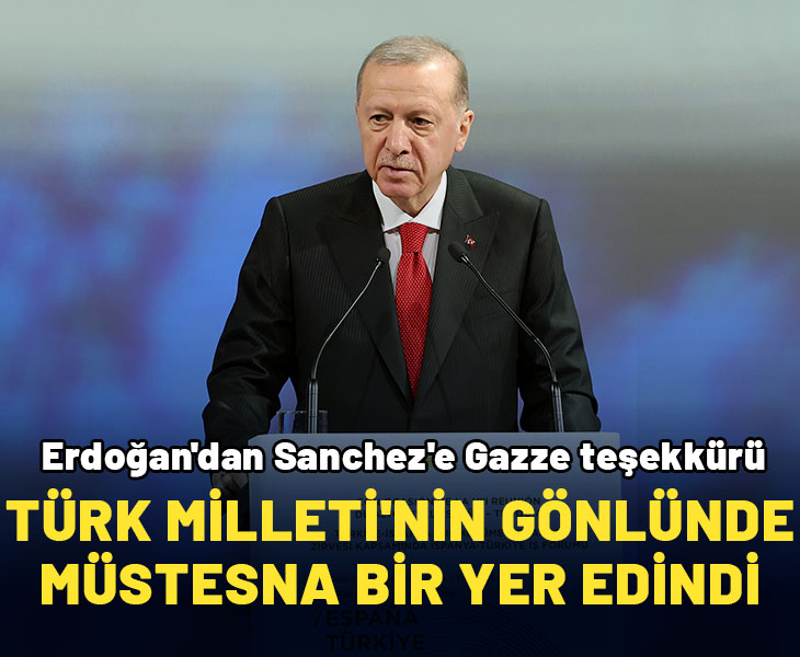 Cumhurbaşkanı Erdoğan: Sanchez Türk milletinin gönlünde müstesna bir yer edindi