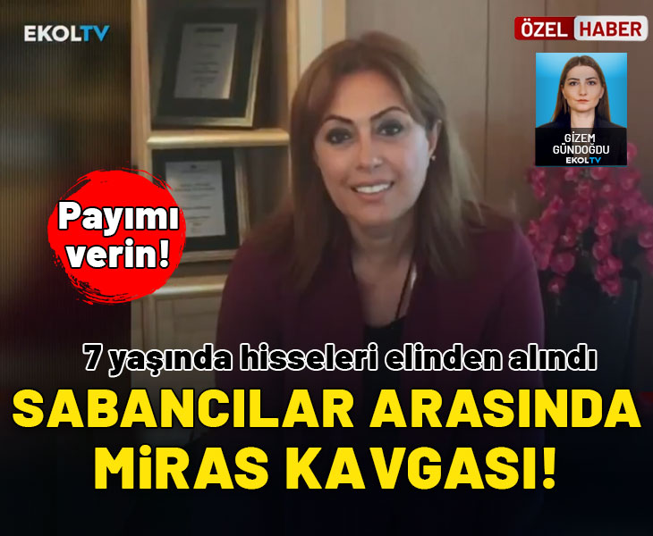 Sabancılar arasında miras kavgası: Payımı verin