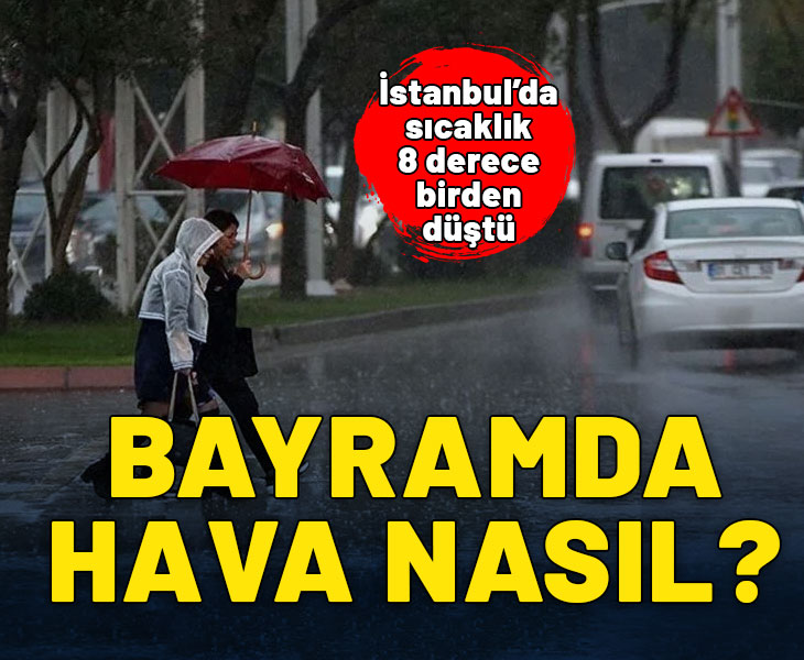 İstanbul'da sıcaklık 8 derece birden düştü! Bayramda hava nasıl olacak?