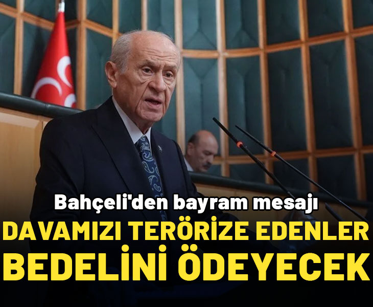 Bahçeli: Davamızı terörize etmeye kalkanlar ağır bedel ödeyecek