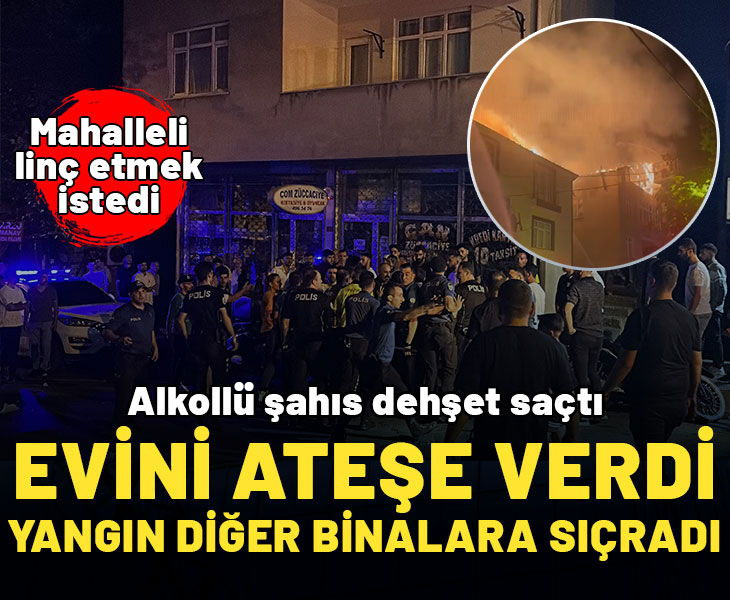 Sancaktepe'de alkolik şahıs evi ateşe verdi! Yangın diğer binalar sıçradı