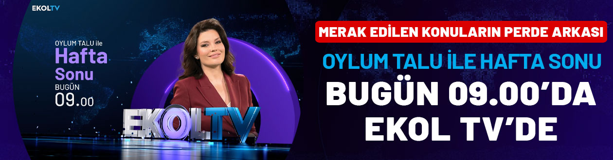 Merak edilen konuların perde arkası: Oylum Talu ile Hafta Sonu bugün 09.00'da Ekol TV'de