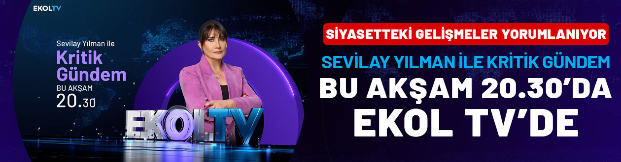 Siyasetteki gelişmeler yorumlanıyor: Sevilay Yılman ile Kritik Gündem saat 20.30'da Ekol TV'de