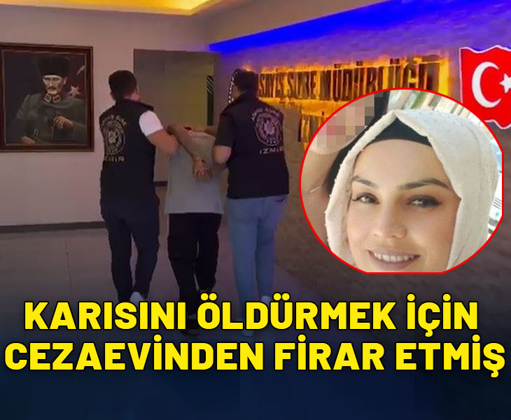 Karısını öldürmek için cezaevinden firar etmiş!