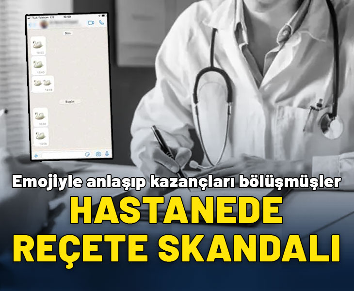 Hastanede reçete skandalı: WhatsApp'tan emoji ile anlaşıp kazancı bölüşmüşler