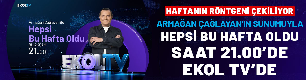 Haftanın röntgeni çekiliyor: Armağan Çağlayan'ın sunumuyla Hepsi Bu Hafta Oldu saat 21.00'de Ekol TV'de