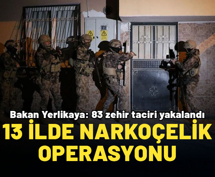 13 ilde Narkoçelik-24 Operasyonları! Bakan Yerlikaya: 83 zehir taciri yakalandı