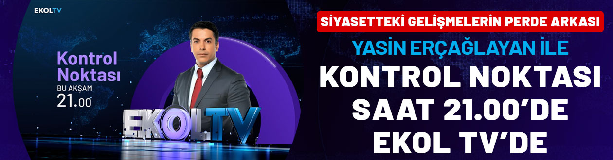 Siyasette yaşanan gelişmelerin perde arkası: Kontrol Noktası bu akşam 21.00'de Ekol TV'de