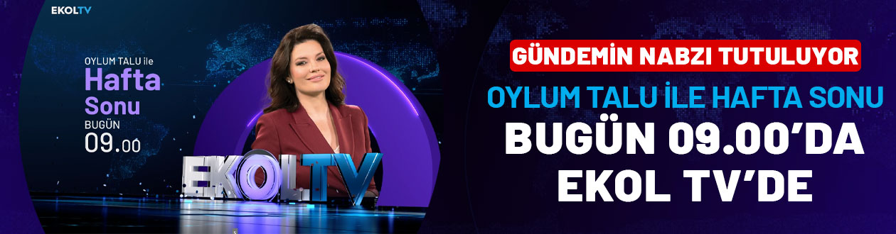 Gündemin nabzı tutuluyor: Oylum Talu ile Hafta Sonu bugün 09.00'da Ekol TV'de