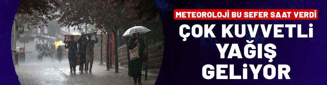 Meteoroloji uyardı: Çok kuvvetli sağanak yağış geliyor