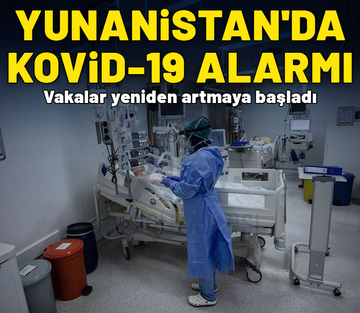 Yunanistan’da Kovid-19 alarmı! Vakalar yeniden artmaya başladı