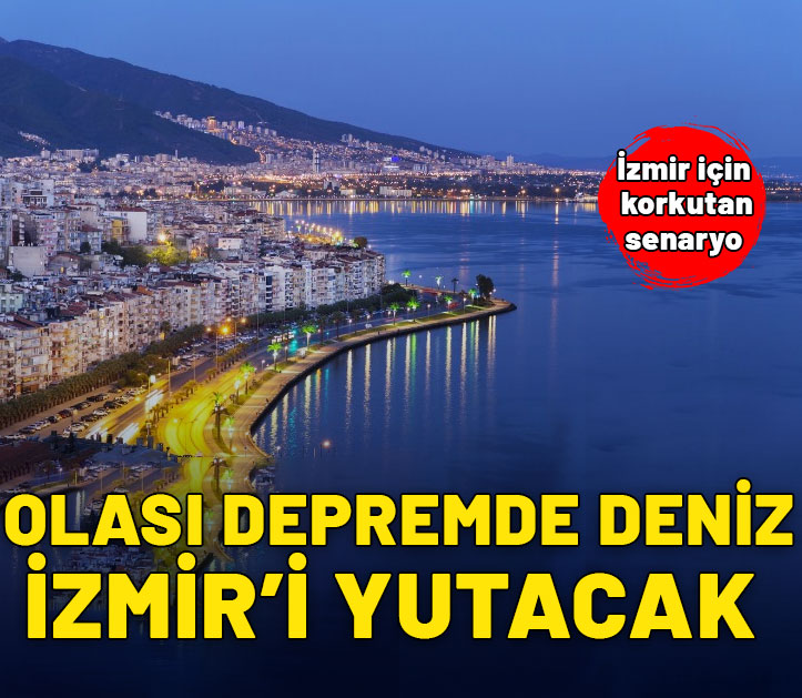 İzmir için korkutan senaryo: Olası depremde deniz İzmir'in içine girecek