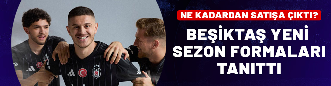 Beşiktaş yeni sezon formalarını açıkladı