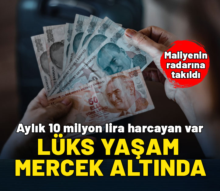 Maliye harekete geçti! Lüks yaşayıp, çok harcayanlara takip başladı