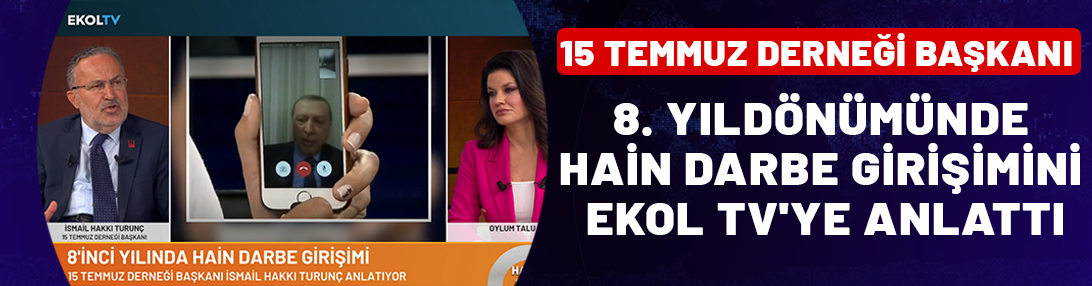 15 Temmuz Derneği Başkanı, 8. yıldönümünde hain darbe girişimini Ekol TV'ye anlattı