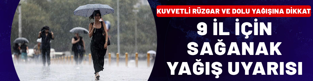 Meteorolojiden 9 il için sağanak yağış uyarısı