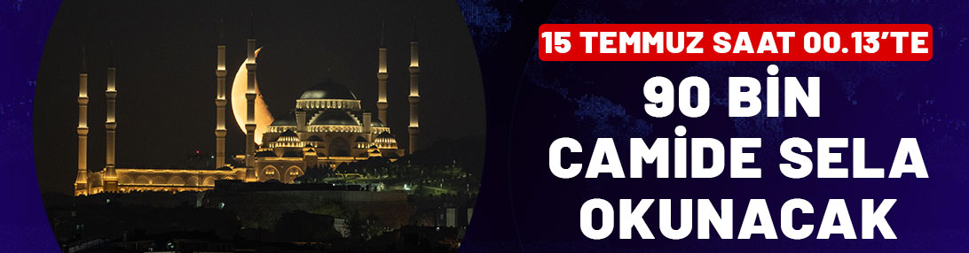 15 Temmuz 00.13'te 90 bin camide sela okunacak