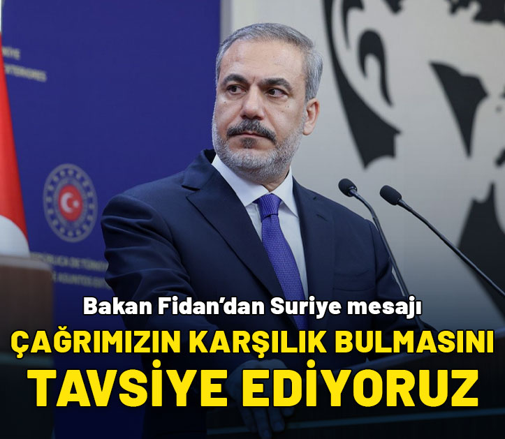 Bakan Fidan'dan Suriye mesajı: Çağrımızın karşılık bulmasını tavsiye ediyoruz