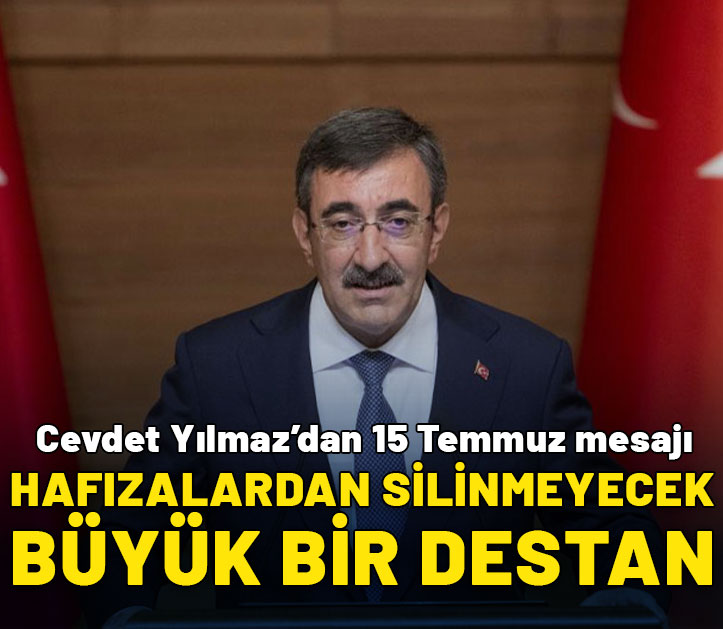 Cumhurbaşkanı Yardımcısı Yılmaz'dan 15 Temmuz mesajı: Hafızalardan silinmeyecek büyük bir destan