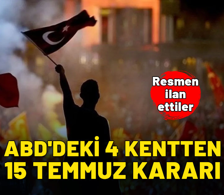 ABD'deki 4 kentten 15 Temmuz kararı