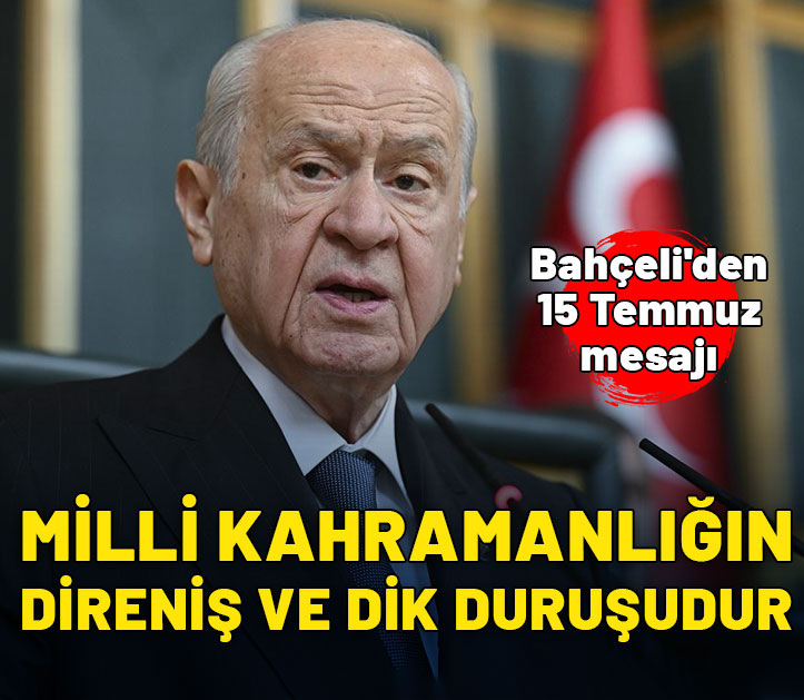 MHP lideri Bahçeli'den 15 Temmuz mesajı: İman ve iradeyle direniş ve dik duruş mefkuresidir