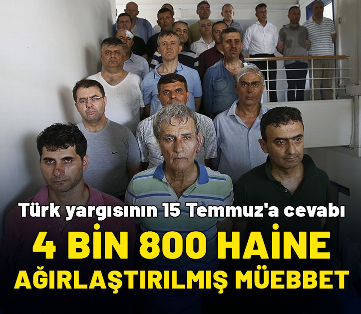 Türk yargısının 15 Temmuz'a cevabı: 4 bin 800 haine ağırlaştırılmış müebbet