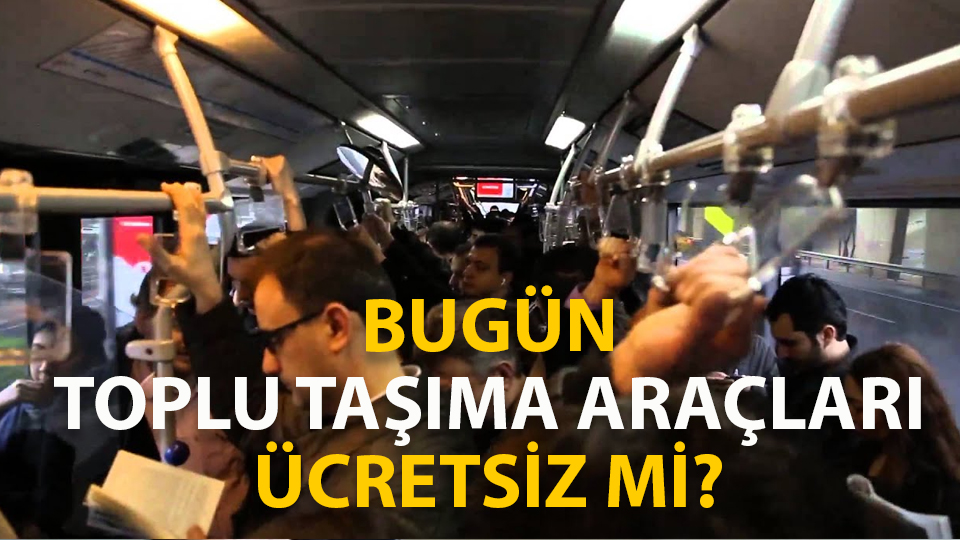 BUGÜN OTOBÜSLER BEDAVA MI? 15 Temmuz Pazartesi toplu taşıma (Otobüs, metro, metrobüs) ücretsiz mi?